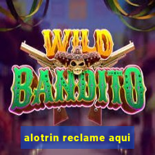 alotrin reclame aqui